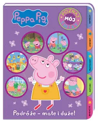 Peppa Pig. Podróże - małe i duże! Poznaj mój świat. Cz.3