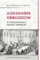 Aleksander Gribojedow. W poszukiwaniu granic imperium - tantis.pl