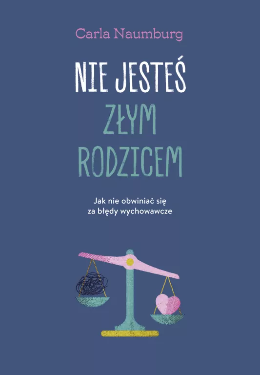 Nie jesteś złym rodzicem. Jak nie obwiniać się za błędy wychowawcze - tantis.pl
