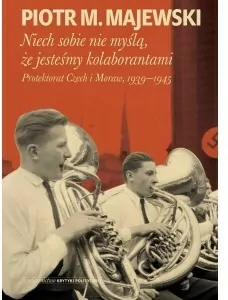 Niech sobie nie myślą, że jesteśmy kolaborantami. Protektorat Czech i Moraw 1939-1945 - tantis.pl