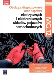 Obsługa, diagnozowanie oraz naprawa elektrycznych i elektronicznych układów pojazdów samochodowych. MG.12. Część 2.  Podręcznik do nauki zawodów technik pojazdów samochodowych i elektromechanik pojazdów samochodowych