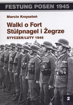 Walki o Fort Stulpnagel i Żegrze. Styczeń, Luty 1945 - tantis.pl