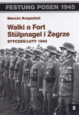 Walki o Fort Stulpnagel i Żegrze. Styczeń, Luty 1945