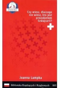 Czy wiesz, dlaczego nie wiesz, kto jest prezydentem Szwajcarii? Biblioteka Rządzących i Rządzonych Tom 5 - tantis.pl