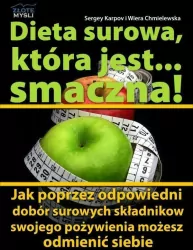 Dieta surowa, która jest... smaczna! Jak poprzez odpowiedni dobór surowych składników swojego pożywienia możesz odmienić siebie