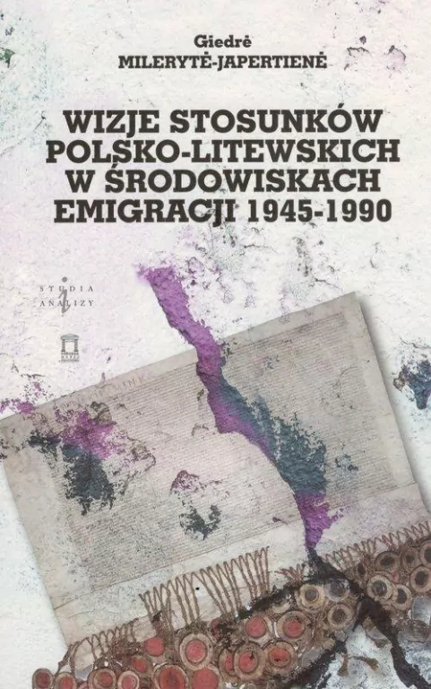 Wizje stosunków polsko-litewskich w środowiskach emigracji 1945-1990 - tantis.pl