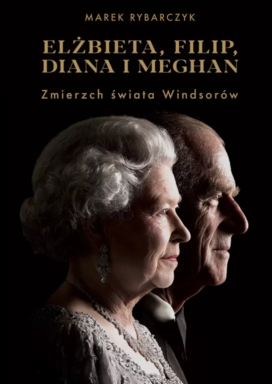 Elżbieta, Filip, Diana i Meghan. Zmierzch świata Windsorów - tantis.pl