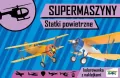 Supermaszyny. Statki powietrzne - tantis.pl