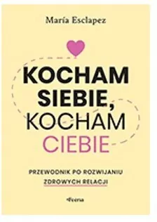 Kocham siebie, kocham ciebie. Przewodnik po rozwijaniu zdrowych relacji - tantis.pl