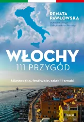 Włochy. 111 przygód. Miasteczka, festiwale, szlaki i smaki