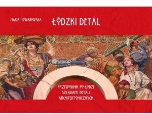 Łódzki detal. Przewodnik po Łodzi szlakami detali architektonicznych - tantis.pl
