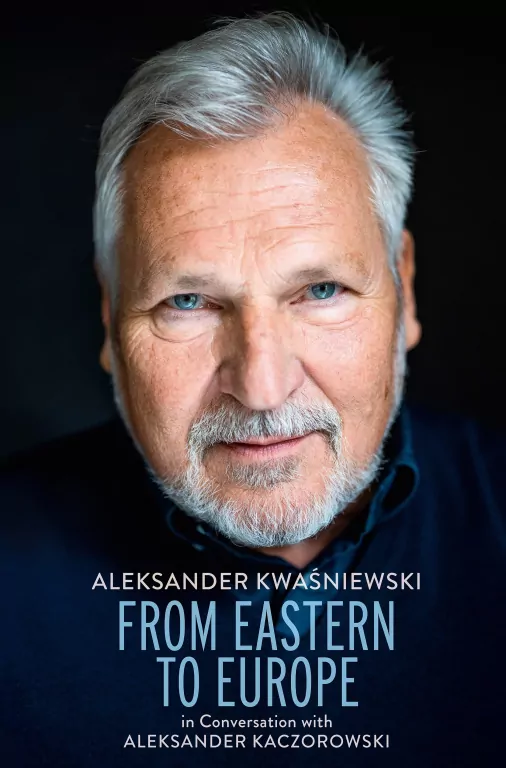 From Eastern to Europe: President Aleksander Kwaśniewski in Conversation with Aleksander Kaczorowski - tantis.pl