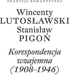 Wincenty Lutosławski, Stanisław Pigoń. Korespondencja wzajemna 1908-1946