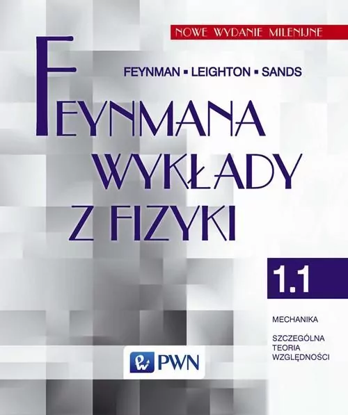 Feynmana wykłady z fizyki. Mechanika Szczególna teoria względności. Tom 1. Część 1 - tantis.pl