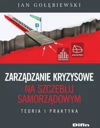 Zarządzanie kryzysowe na szczeblu samorządowym. Teoria i praktyka - tantis.pl