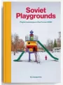 Soviet Playgrounds. Playful Landscapes of the Former USSR - tantis.pl