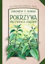 Pokrzywa przywraca zdrowie. Złota kolekcja ziół. Tom 1