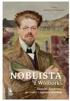 Noblista z Wolbórki. Śladami Reymonta po Łodzi... - tantis.pl