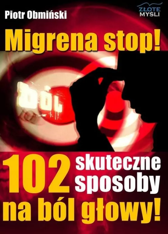 Migrena stop! 102 skuteczne sposoby na ból głowy! - tantis.pl