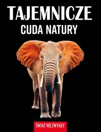 Tajemnicze cuda natury. Świat niezwykły - tantis.pl
