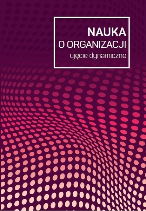 Nauka o organizacji. Ujęcie dynamiczne - tantis.pl