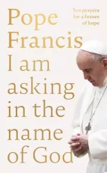 Pope Francis. I am Asking in the Name of God wer. angielska
