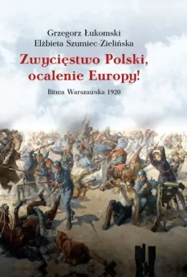 Zwycięstwo Polski, ocalenie Europy!
