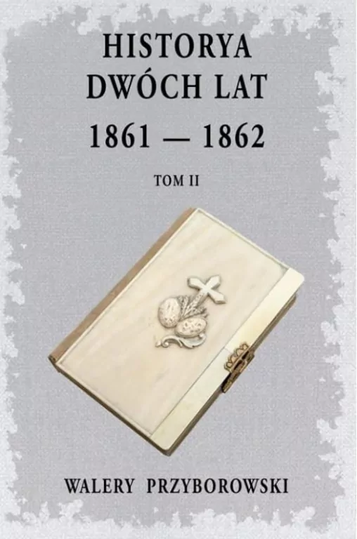 Historya dwóch lat 1861-1862. Tom 2 - tantis.pl