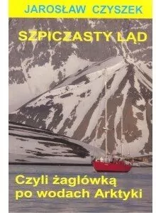 Szpiczasty ląd. Czyli żaglówką po wodach Arktyki - tantis.pl