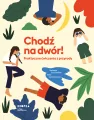 Chodź na dwór! Praktyczne ćwiczenia z przyrody - tantis.pl