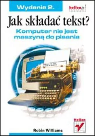 Jak składać tekst? Komputer nie jest maszyną do pisania. Wydanie 2 - tantis.pl