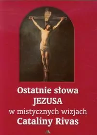 Ostatnie słowa Jezusa w mistycznych wizjach Cataliny Rivas - tantis.pl
