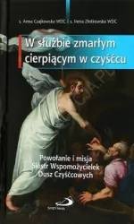 W służbie zmarłym cierpiącym w czyśćcu. Powołanie i misja Sióstr Wspomożycielek Dusz Czyśćcowych