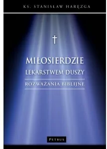 Miłosierdzie lekarstwem duszy. Rozważania biblijne - tantis.pl
