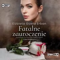 Fatalne zauroczenie. Tom 1. Audiobook - tantis.pl