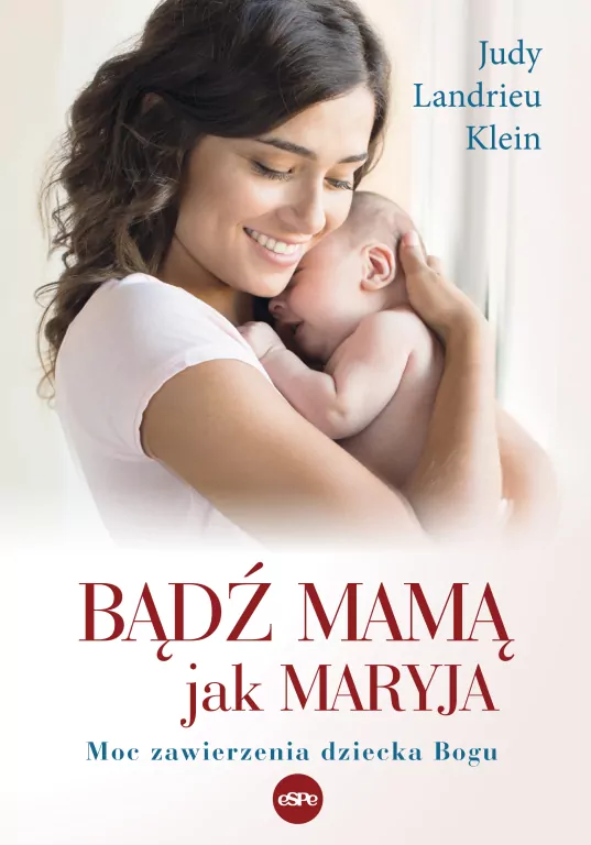 Bądź mamą jak Maryja. Moc zawierzenia dziecka Bogu - tantis.pl