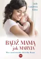 Bądź mamą jak Maryja. Moc zawierzenia dziecka Bogu - tantis.pl