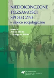 Niedokończone tożsamości społeczne - szkice..