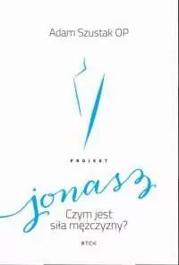 Chrześcijaństwo - Projekt: Jonasz. Czym jest siła mężczyzny?