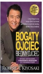 Bogaty ojciec. Biedny ojciec. Czego bogaci uczą swoje dzieci na temat pieniędzy i o czym nie wiedzą biedni i klasa średnia. Wydanie jubileuszowe - tantis.pl