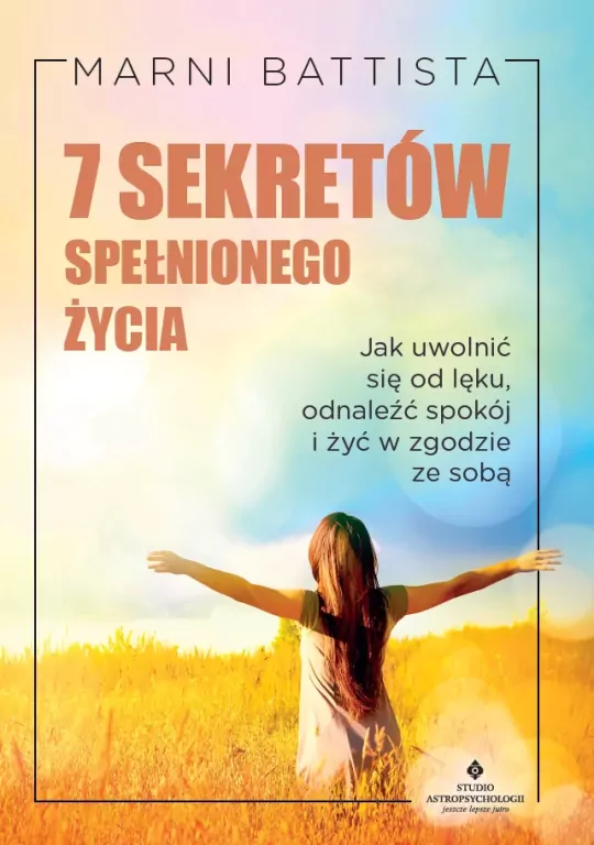 7 sekretów spełnionego życia. . Jak uwolnić się od - tantis.pl