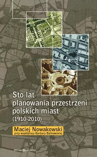 Sto lat planowania przestrzeni polskich miast (1910-2010) - tantis.pl