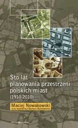Sto lat planowania przestrzeni polskich miast (1910-2010)