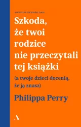 Szkoda, że twoi rodzice nie przeczytali tej...