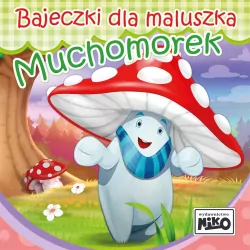 Muchomorek. Bajeczki dla maluszka