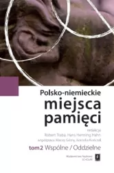 Wspólne / oddzielne. Polsko-niemieckie miejsca pamięci. Tom 2