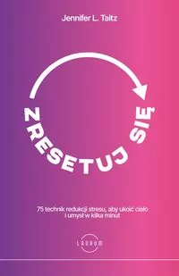 Zresetuj się. 75 technik redukcji stresu, aby ukoić ciało i umysł w kilka minut - tantis.pl