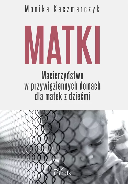 Matki. Macierzyństwo w przywięziennych domach... - tantis.pl
