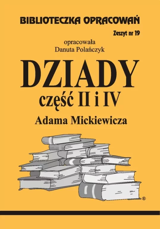 Dziady część II i IV Adama Mickiewicza. Biblioteczka Opracowań. Zeszyt nr 19 - tantis.pl