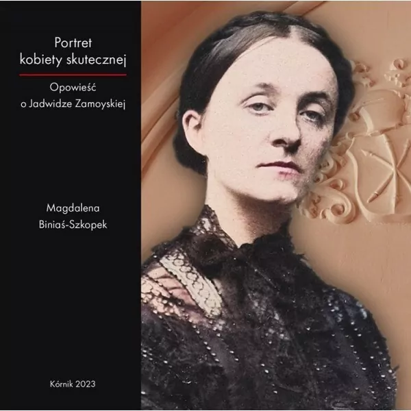 Portret kobiety skutecznej. Opowieść o Jadwidze Zamoyskiej - tantis.pl